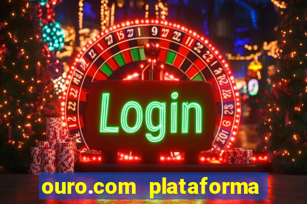 ouro.com plataforma de jogos